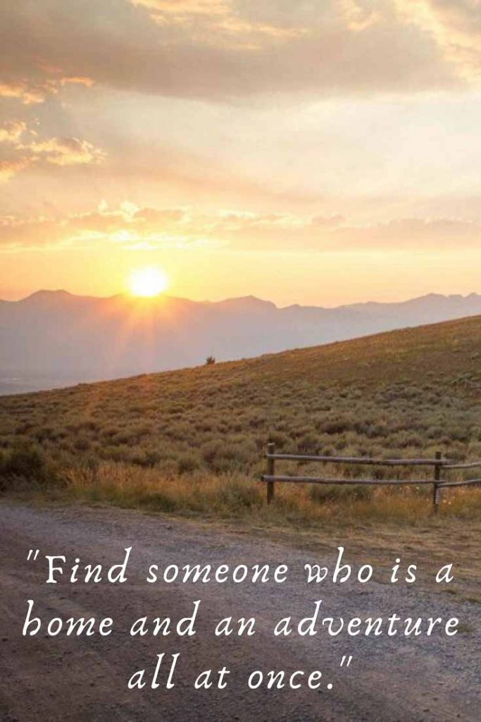 Romantic quote: Find someone who is a home and an adventure all at once.