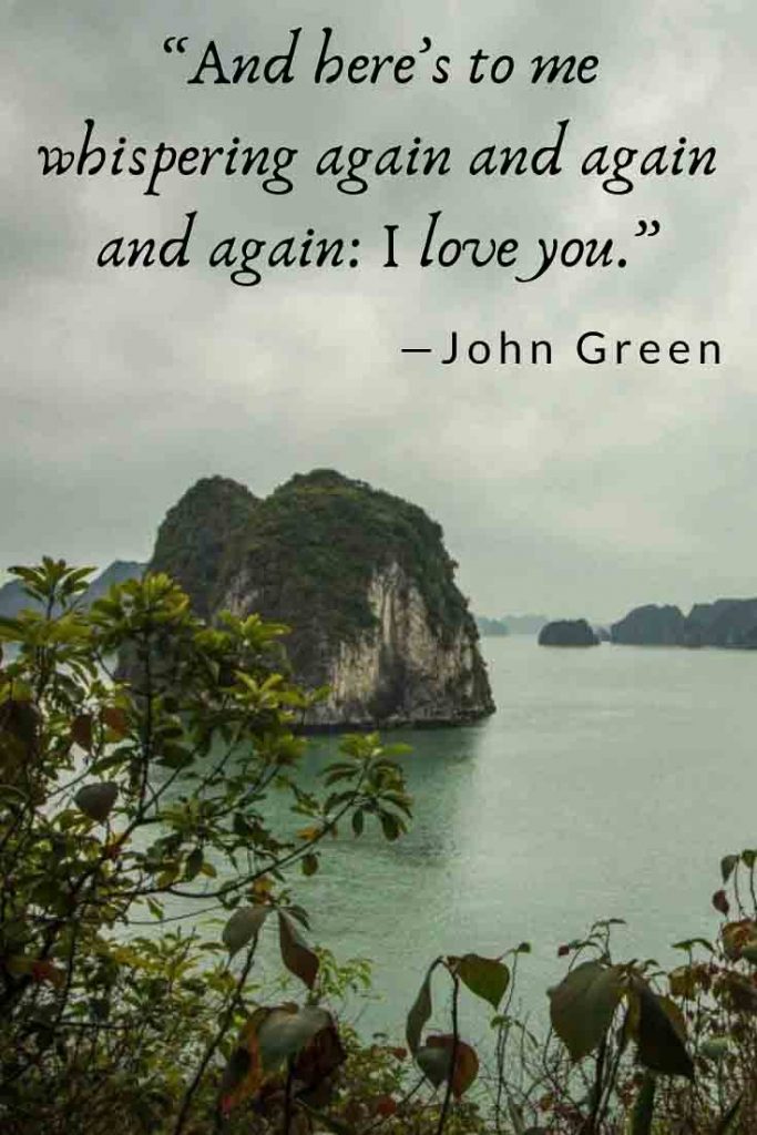 John Green romantic travel quote: here’s to me, whispering again and again and again and again: I love you.
