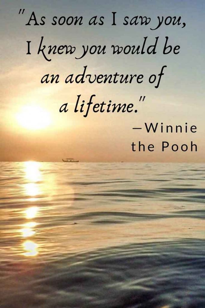 Winne the Pooh Romantic Adventure Quote: As soon as I saw you, I knew you would be an adventure of a lifetime.